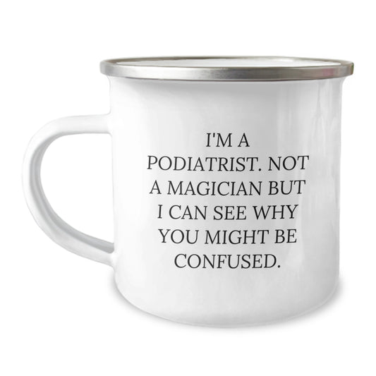 Funny Podiatrist Gifts from Friends for Birthday, 'I'm A Podiatrist. Not A Magician But I Can See Why You Might Be Confused.' Camping Mug - Image 1