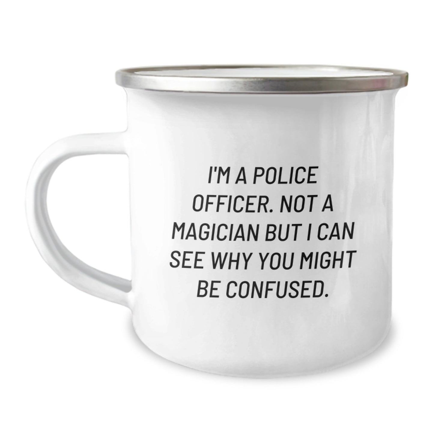 Funny Police Officer Camping Mug Gifts for Graduation, 'I'm A Police Officer. Not A Magician But I Can See Why You Might Be Confused.' from Friends, Family, Coworkers - Image 1