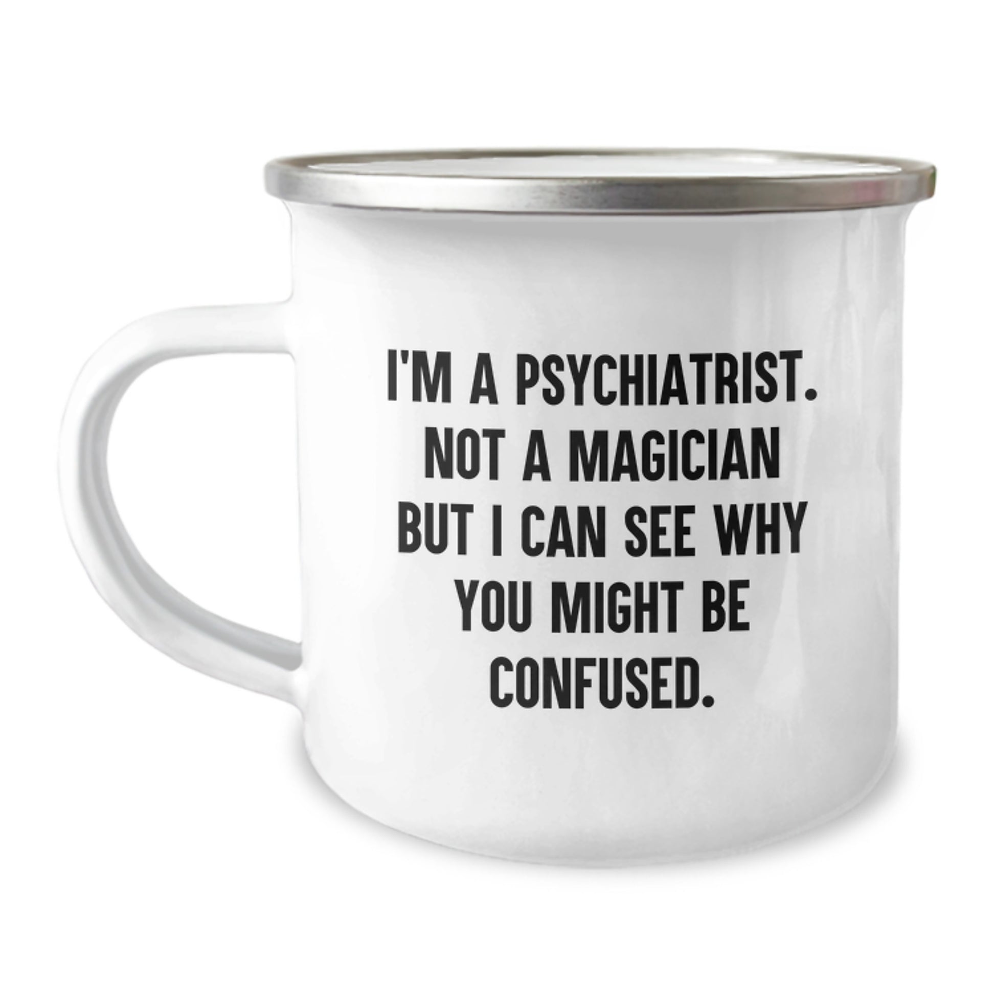 Gifts from Friends to Psychiatrist, Funny Camping Mug for Graduation, 'I'm A Psychiatrist. Not A Magician But I Can See Why You Might Be Confused.', Unique Gifts for Men - Image 1