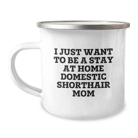 Funny Domestic Shorthair Cat Gifts, Camping Mugs for Graduation - 'I Just Want To Be A Stay At Home Domestic Shorthair Mom' Gifts from Mom to Daughter - Image 1
