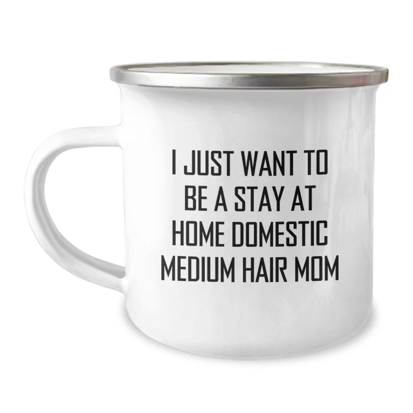 Domestic Medium Hair Mom's Camping Mug, Funny Gift from Friends, Birthday Unique Gifts for Her, 'I Just Want To Be A Stay At Home Domestic Medium Hair Mom' - Image 1