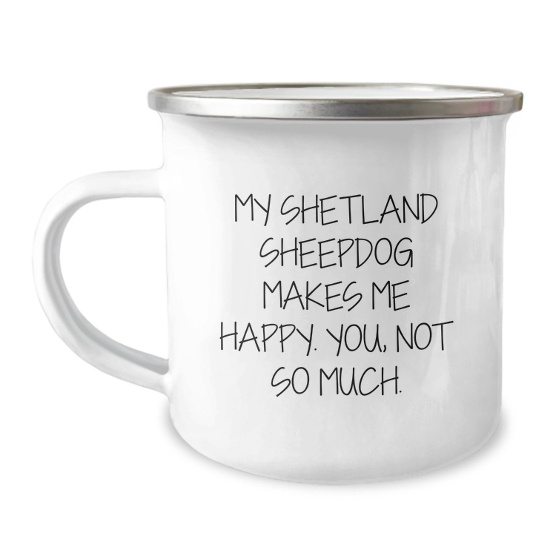 Funny Shetland Sheepdog Gifts for Men Friends Family - My Shetland Sheepdog Makes Me Happy. You, Not So Much. Graduation Unique Gifts from Friends to Family, Camping Mug - Image 1