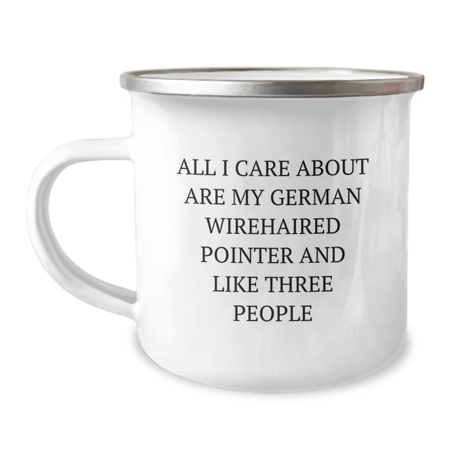 Funny German Wirehaired Pointer Dog Lover Camping Mug Gifts from Family for Birthday, 'All I Care About Are My German Wirehaired Pointer And Like Three People', 12 oz Stainless Steel Mug - Image 1