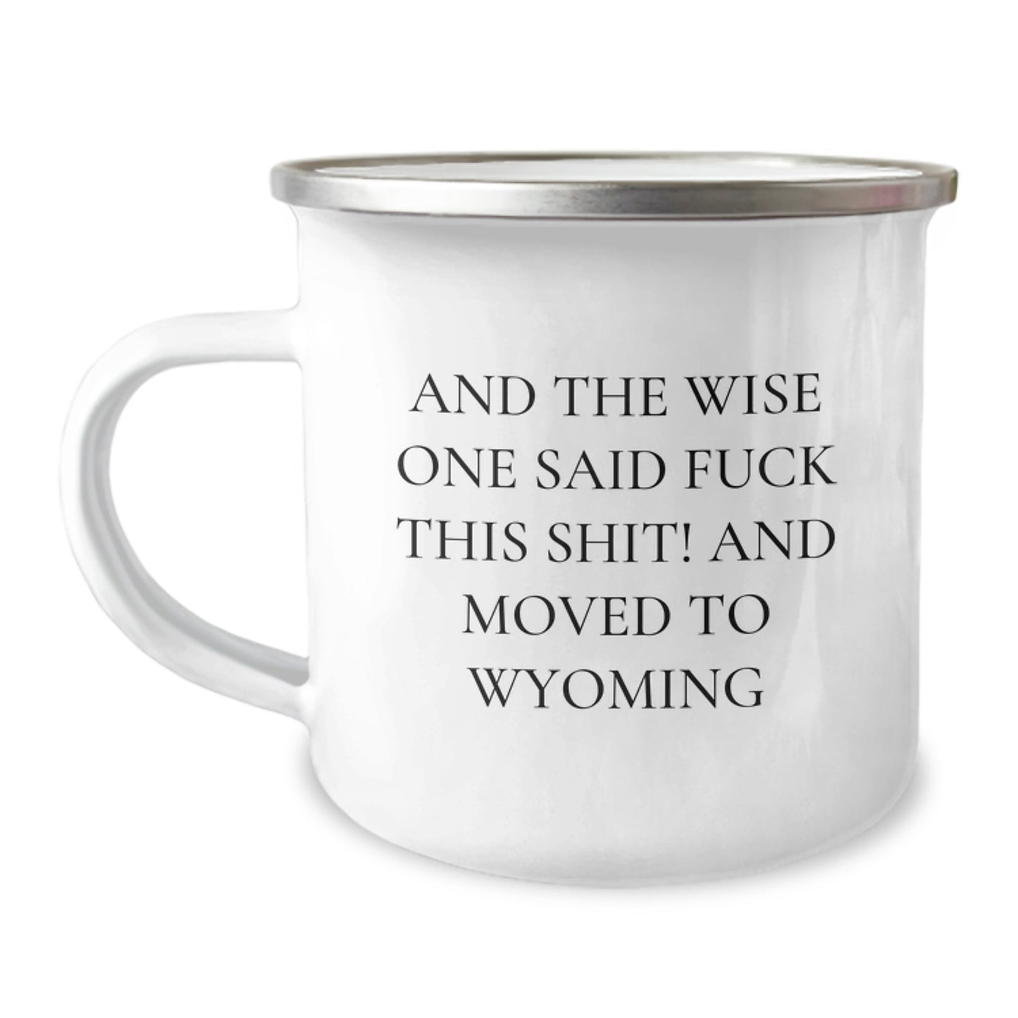 Wyoming Cowboy Funny Camping Mug, Gifts for Men, Birthday Unique Presents from Friends, Coworkers, Family, 'And The Wise One Said F--k This Shit! And Moved To Wyoming' - Image 1