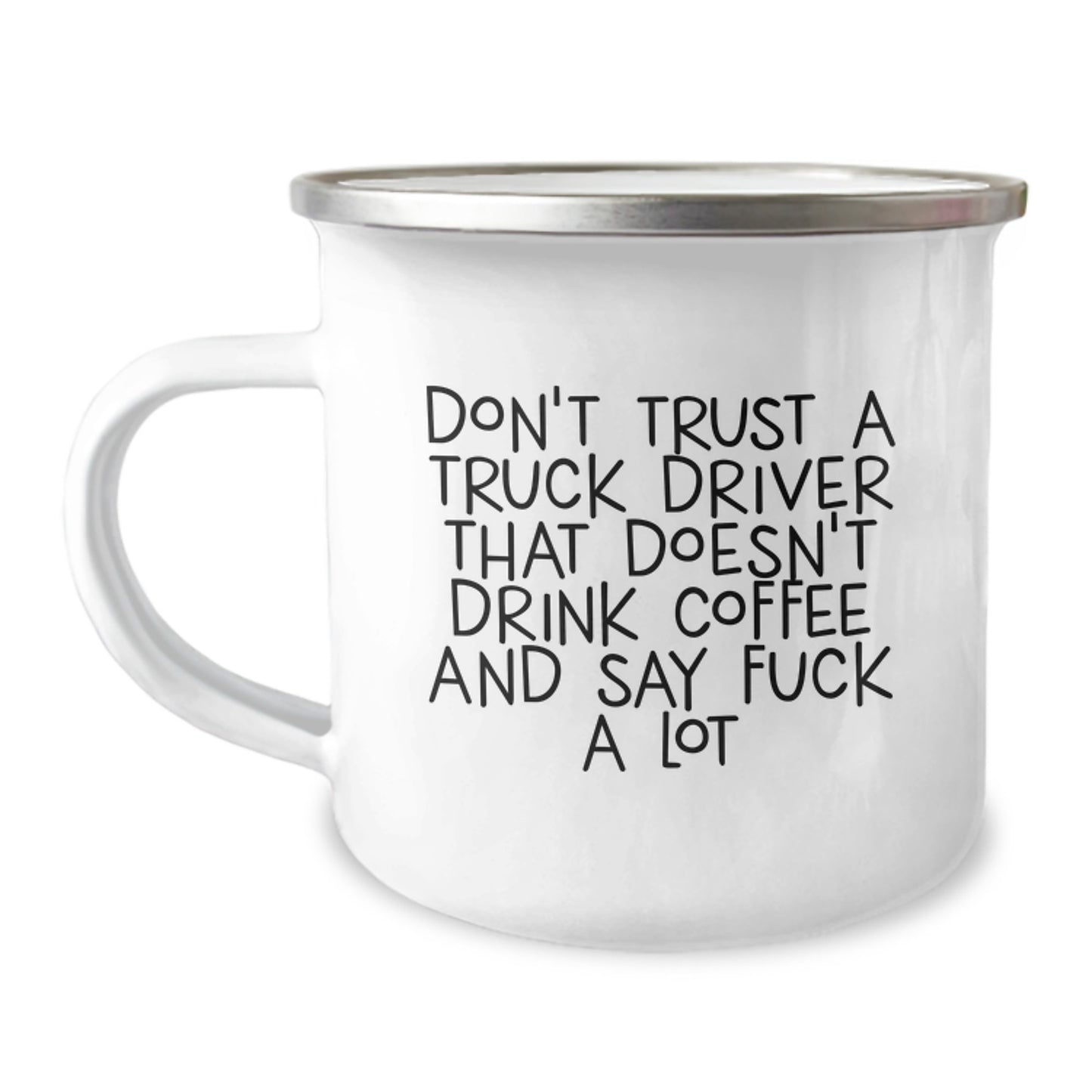 Funny Truck Driver Gifts for Birthday - 'Don't Trust A Truck Driver That Doesn't Drink Coffee And Say F--k A Lot' Camping Mug from Friends - Image 1