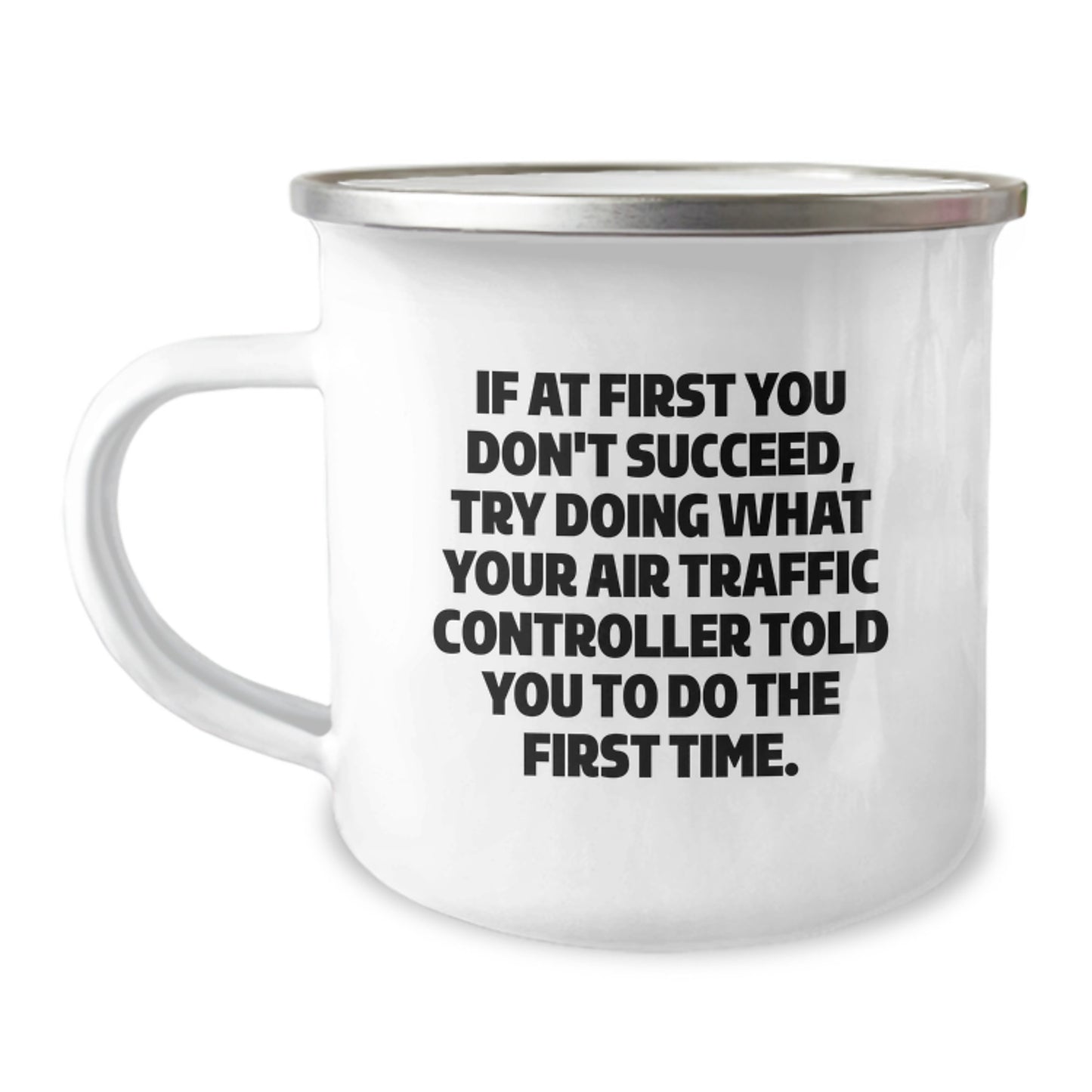 Funny Air Traffic Controller Christmas Unique Gifts for Him - If At First You Dont Succeed Try Doing What Your Air Traffic Controller Told You To Do The First Time Camping Mug for Men - Image 1