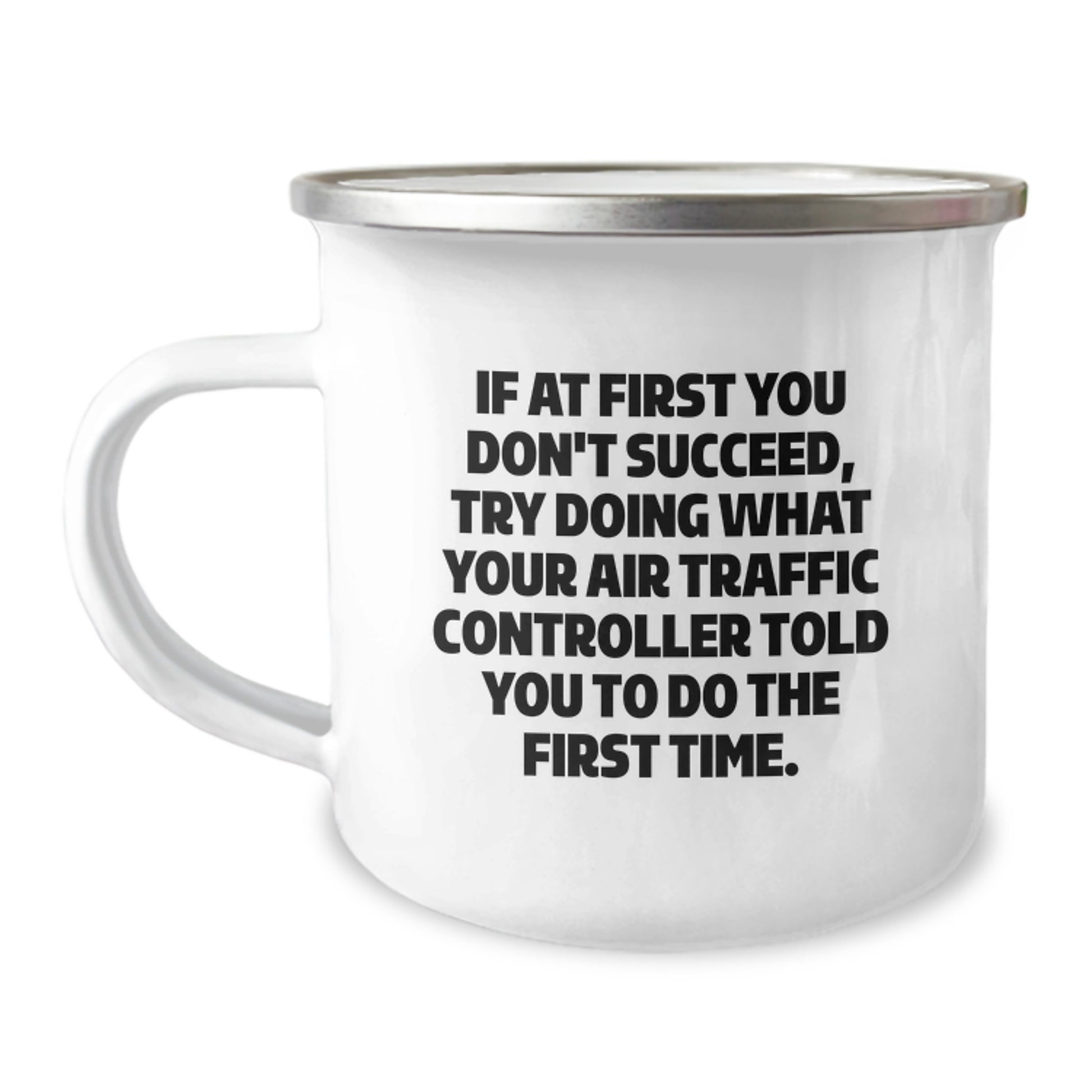 Funny Air Traffic Controller Christmas Unique Gifts for Him - If At First You Dont Succeed Try Doing What Your Air Traffic Controller Told You To Do The First Time Camping Mug for Men - Image 1