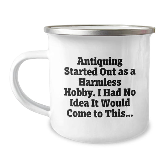 Funny Antique Gifts for Men from Family - Camping Mug for Antiquing - Started Out As A Harmless Hobby, Christmas Unique Gifts - Image 1