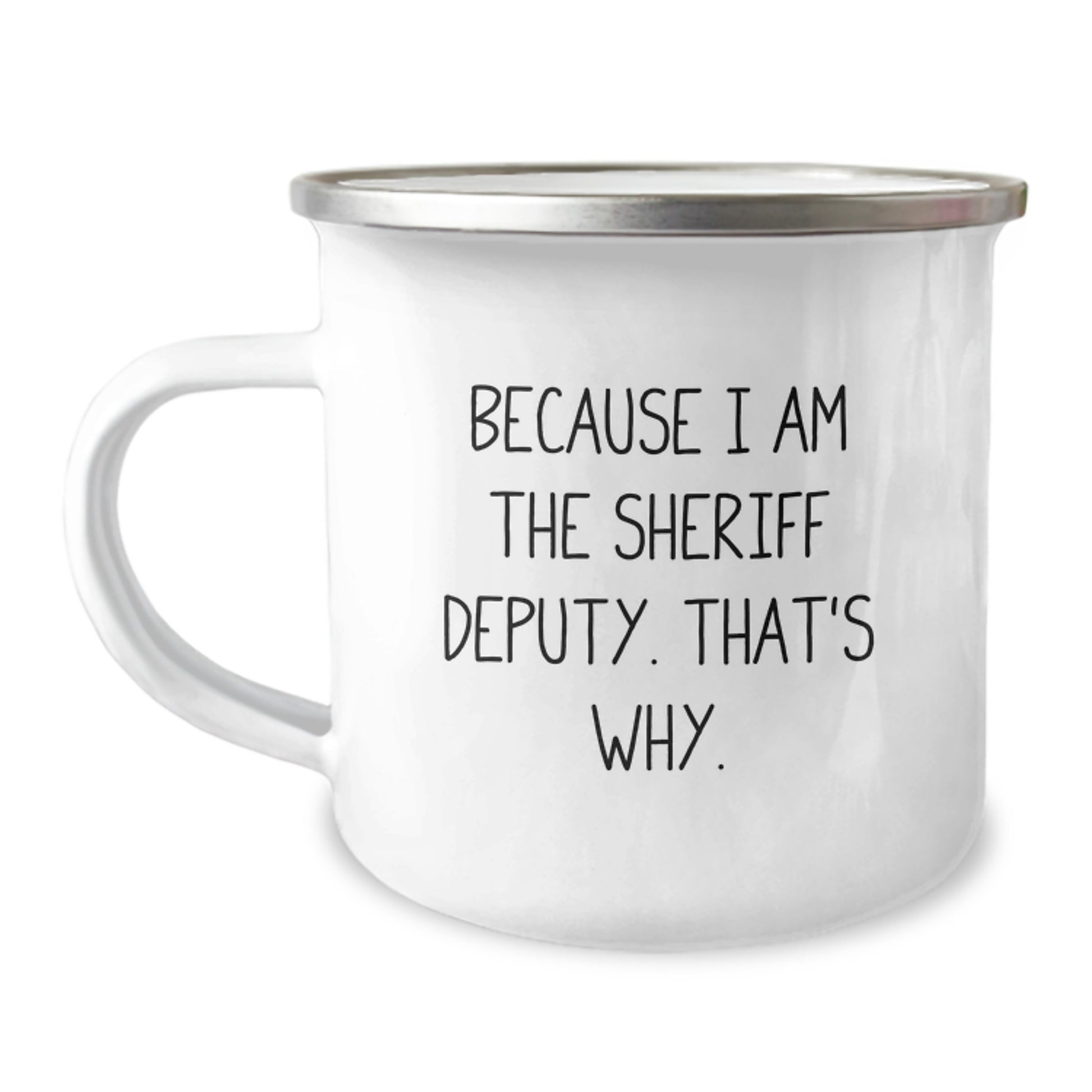 Sheriff Deputy Gifts Funny Camping Mug Because I Am The Sheriff Deputy That's Why Men's Women's Unique Christmas Unique Gifts from Friends for Family - Image 1