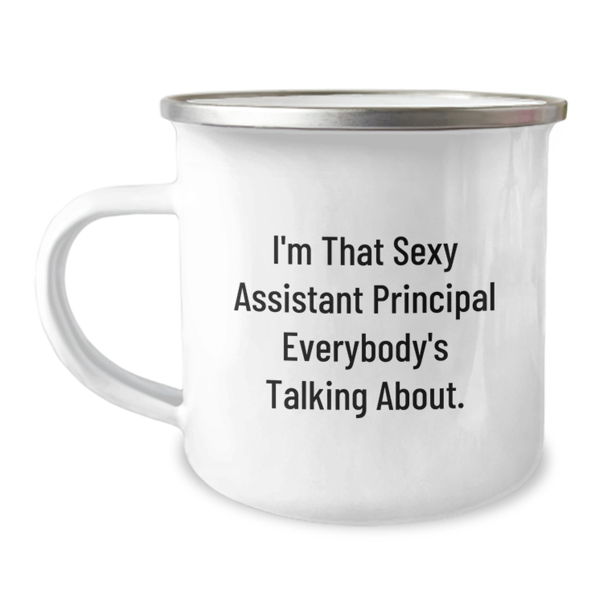 Funny Gifts for Assistant Principal, Camping Mug, I'm That Sexy Assistant Principal Everybody's Talking About. - Image 1