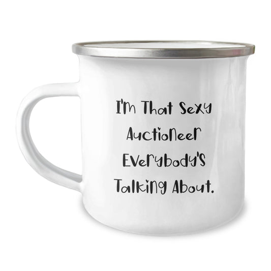Funny Quote Gifts from Friends for Auctioneer Christmas Unique Mugs - I'm That Sexy Auctioneer Everybody's Talking About. - Camping Mug for Men, Women, Friends and Family - Image 1
