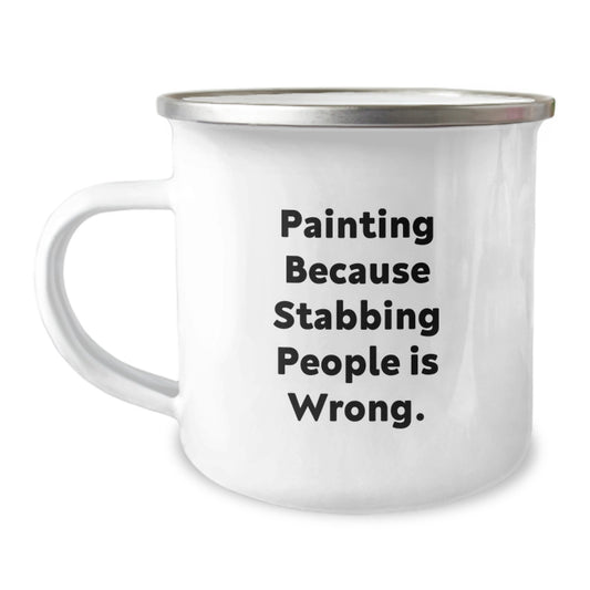 Funny Painting Gifts from Friends for Painting Lovers, Christmas Unique Mugs for Men, Women, Friends, or Family, Painting because Stabbing People is Wrong, Camping Mug - Image 1
