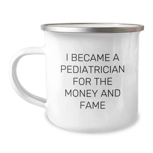 Gifts from Family - Funny Pediatrician Camping Mug - I Became A Pediatrician For The Money And Fame - Christmas Unique Mugs for Pediatricians - Image 1
