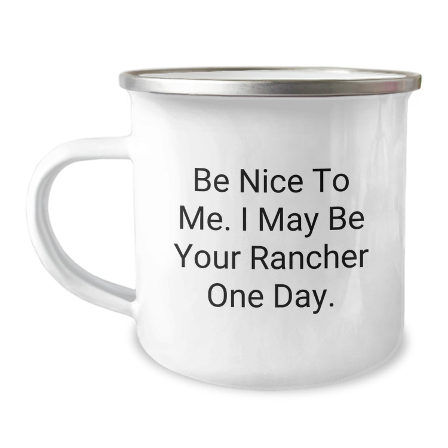 Funny Rancher Gifts from Friends for Christmas Unique Gifts - Be Nice To Me. I May Be Your Rancher One Day. Camping Mug for Men and Women - Image 1
