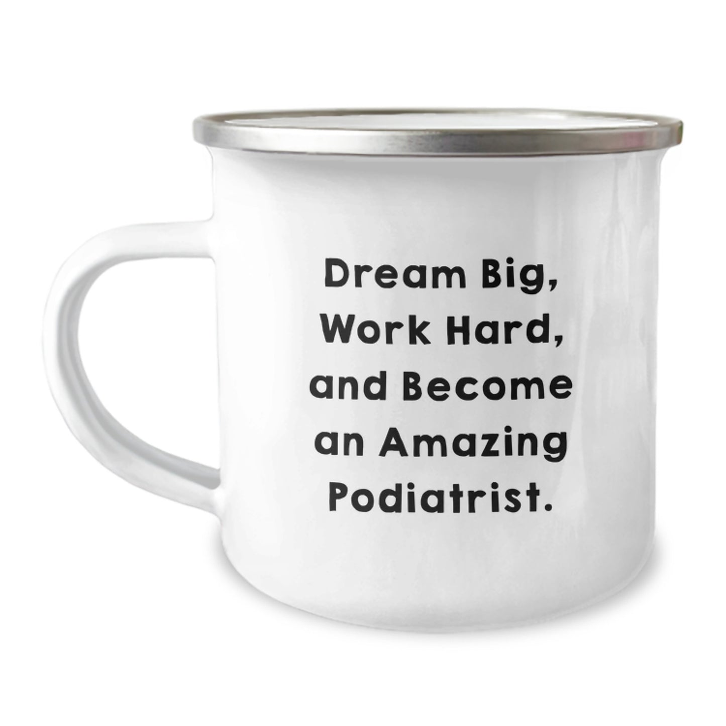 Inspiring Podiatrist Gifts - 'Dream Big, Work Hard, And Become An Amazing Podiatrist.' Enthusiast's Camping Mug from Friends to Family - Image 1