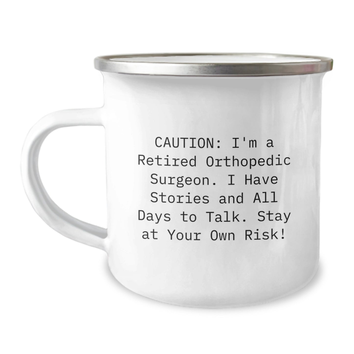 Funny Gifts from Family to Orthopedic Surgeon Friends - Camping Mug for Men - Caution: I'm A Retired Orthopedic Surgeon. I Have Stories And All Days To Talk. Stay At Your Own Risk! - Image 1