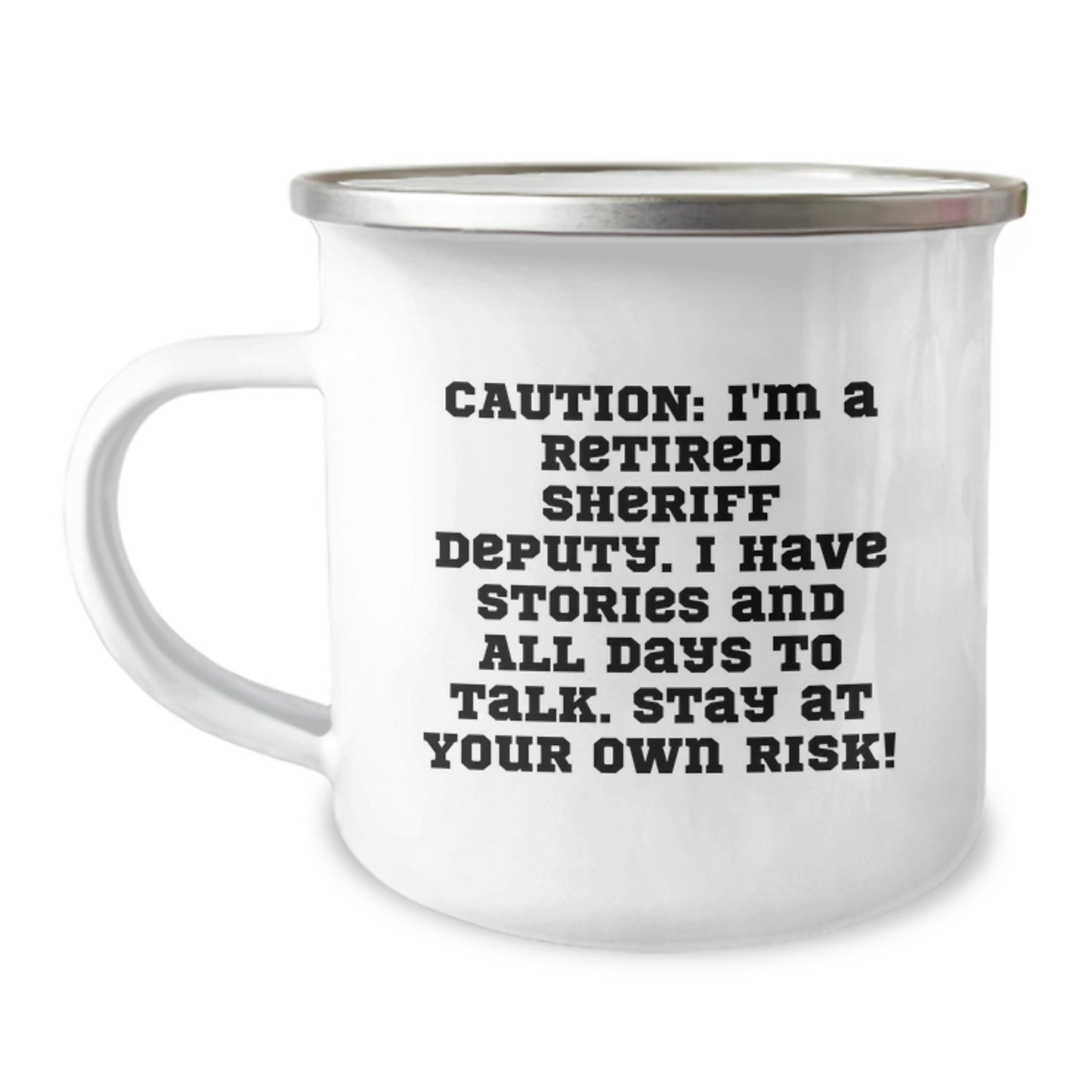 Funny Sheriff Deputy Gifts for Sheriff Deputy - Caution: I'm A Retired Sheriff Deputy. I Have Stories And All Days To Talk. Stay At Your Own Risk! - 12 oz Camping Mug - Image 1
