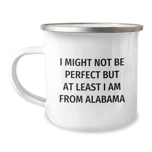 Funny Alabama Camping Mug for Graduation - 'I Might Not Be Perfect But At Least I Am From Alabama' Gifts from Friends and Family - Image 1