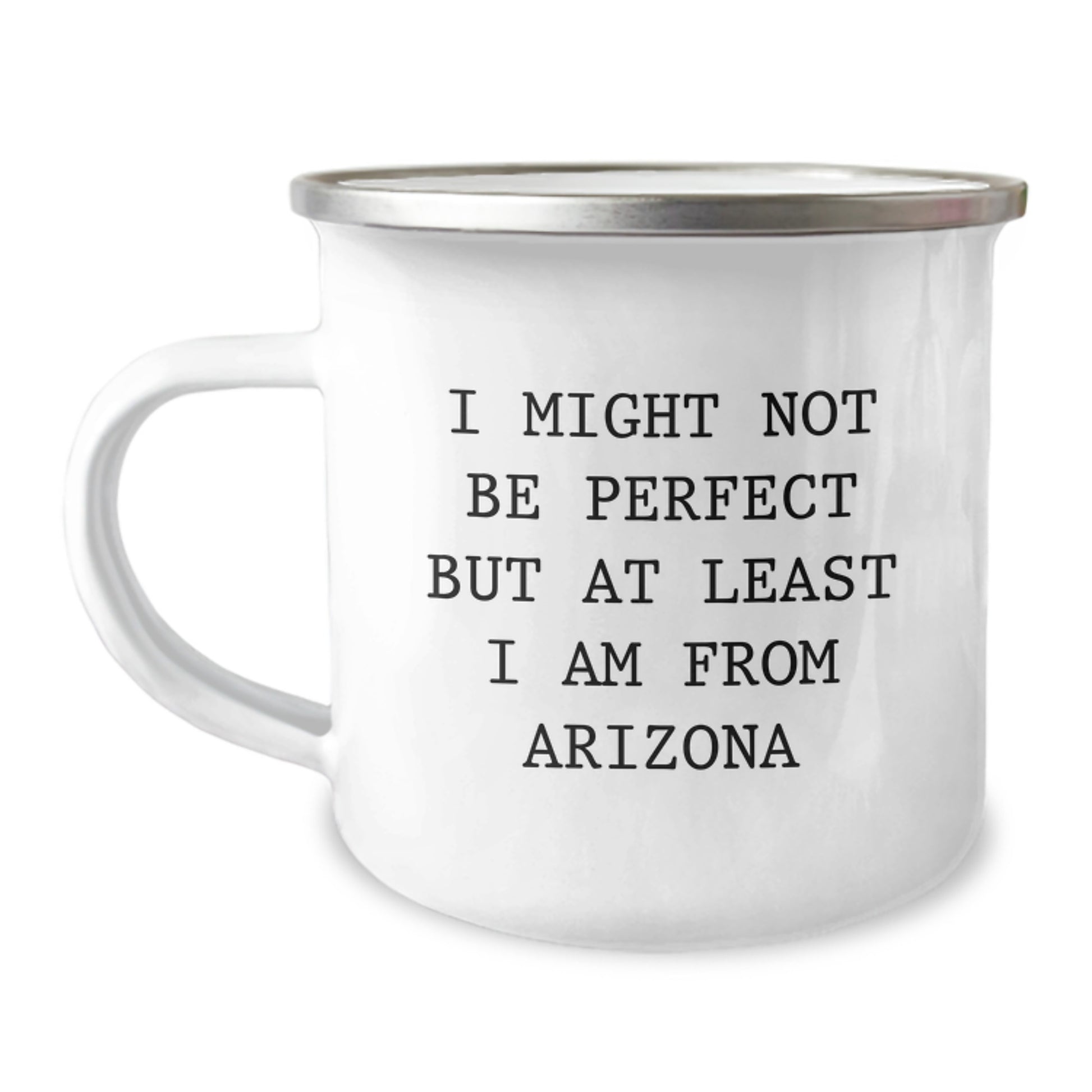 Arizona Camping Mug, Funny Quote Gifts from Arizona Friends, Unique Graduation Gifts for Arizona Lovers, I Might Not Be Perfect But At Least I Am From Arizona - Image 1