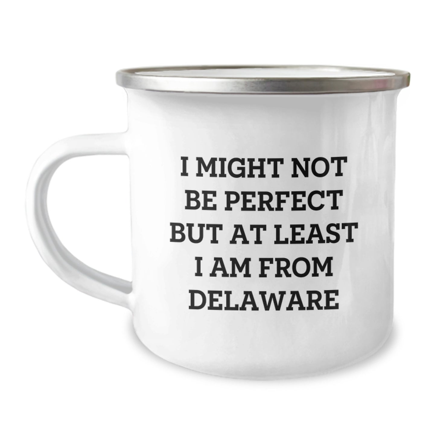 Delaware Proud Camping Mug, Funny Quote Gifts from Friends to Delaware Men, Unique Graduation Gifts for Delaware Women, I Might Not Be Perfect But At Least I Am From Delaware - Image 1