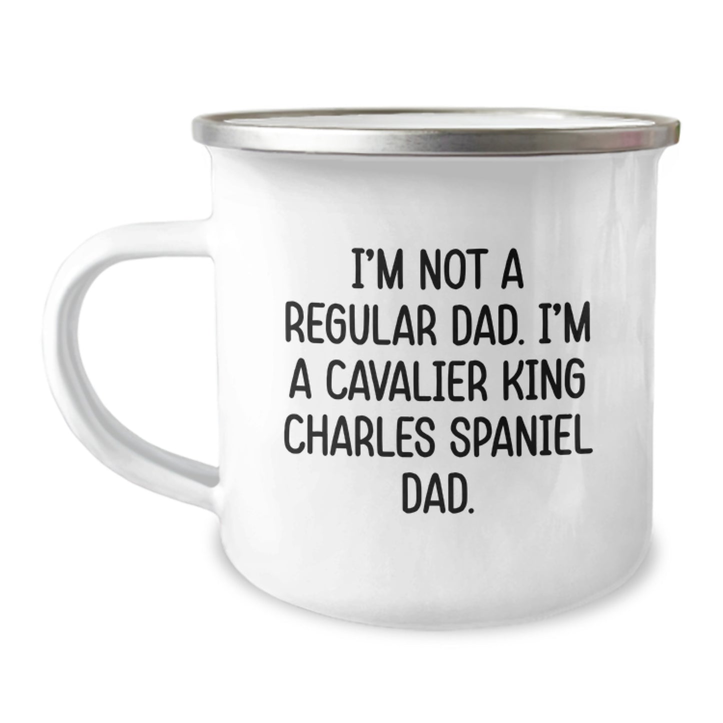 Cavalier King Charles Spaniel Dad, Funny Gifts for Men, 12 oz Camping Mug, 'I'm Not A Regular Dad. I'm A Cavalier King Charles Spaniel Dad.' - Image 1
