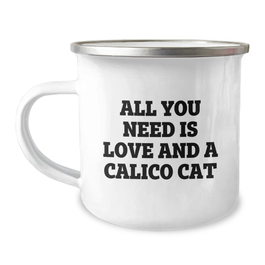 Calico Cat Love Gifts from Family to Friends Birthday Camping Mug, 'All You Need Is Love And A Calico Cat', 12 oz Stainless Steel with Enamel Finish - Image 1