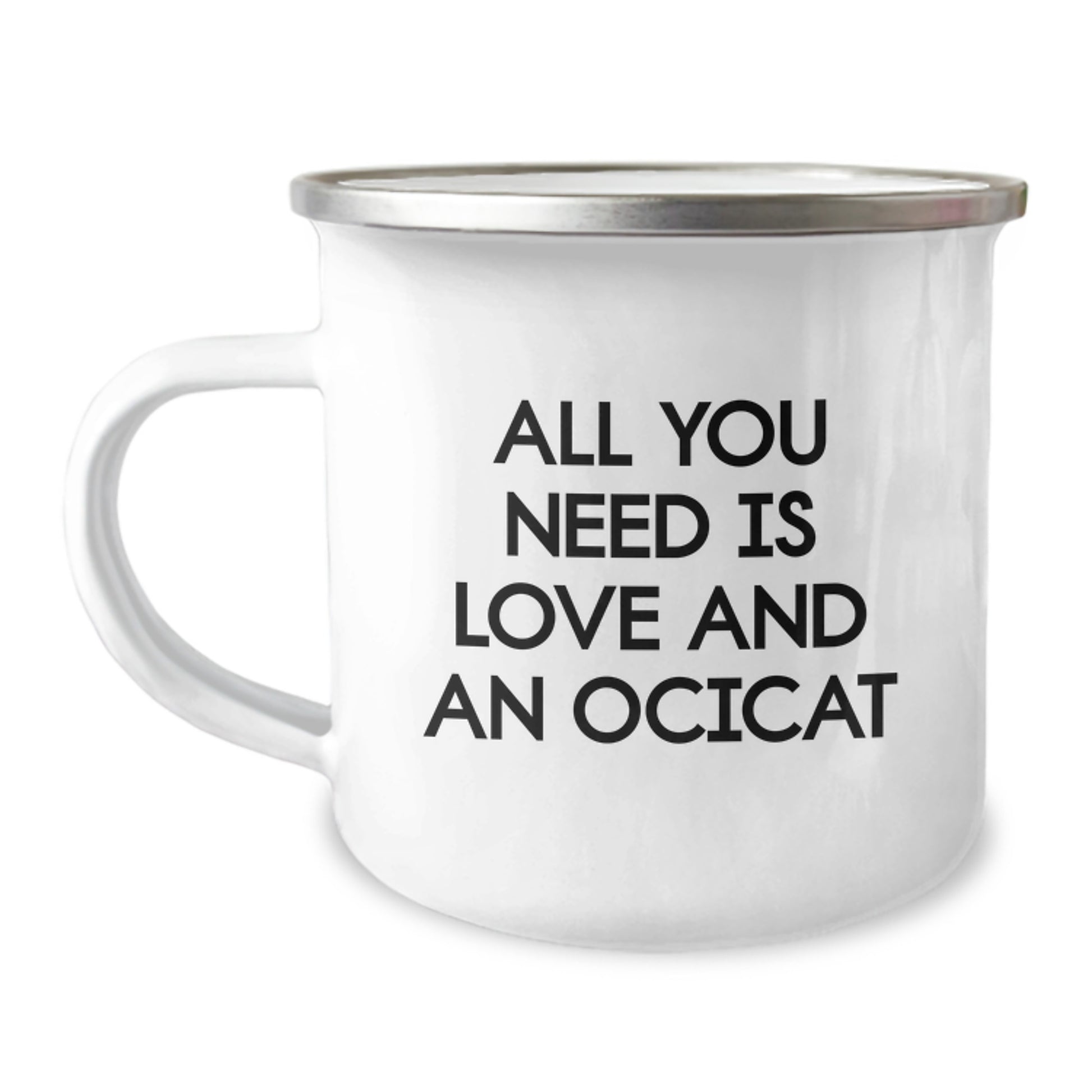 Ocicat Lovers Gifts from Family and Friends, All You Need Is Love And An Ocicat, 12 oz Camping Mug for Graduation - Image 1