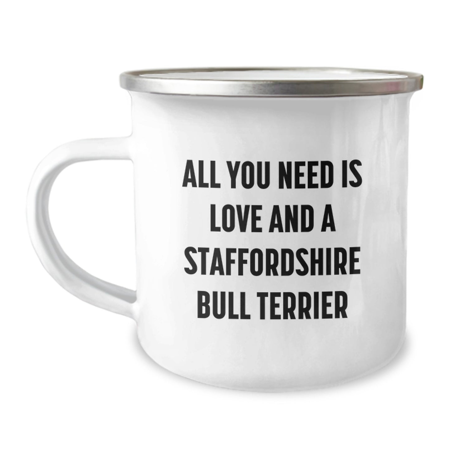 Staffordshire Bull Terrier Dog Gifts, Funny Quote Mug for Camping, Gifts from Friends for Men and Women Graduation, All You Need Is Love And A Staffordshire Bull Terrier - Image 1
