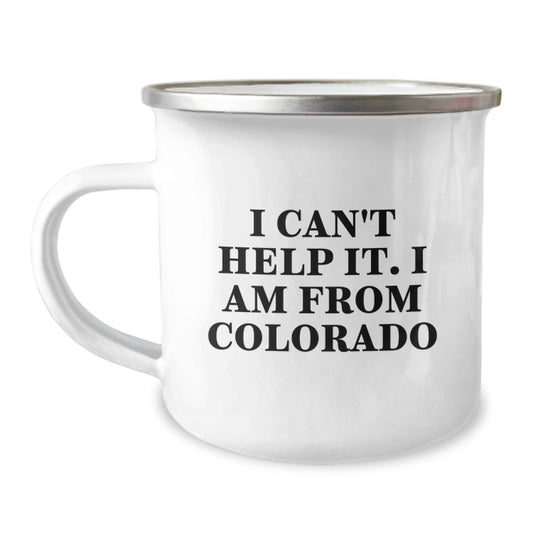 Colorado Proud Camping Mug, Funny Quote 'I Can't Help It. I Am From Colorado', Ideal Gift for Men, Women, Friends, Coworkers, Family - Image 1