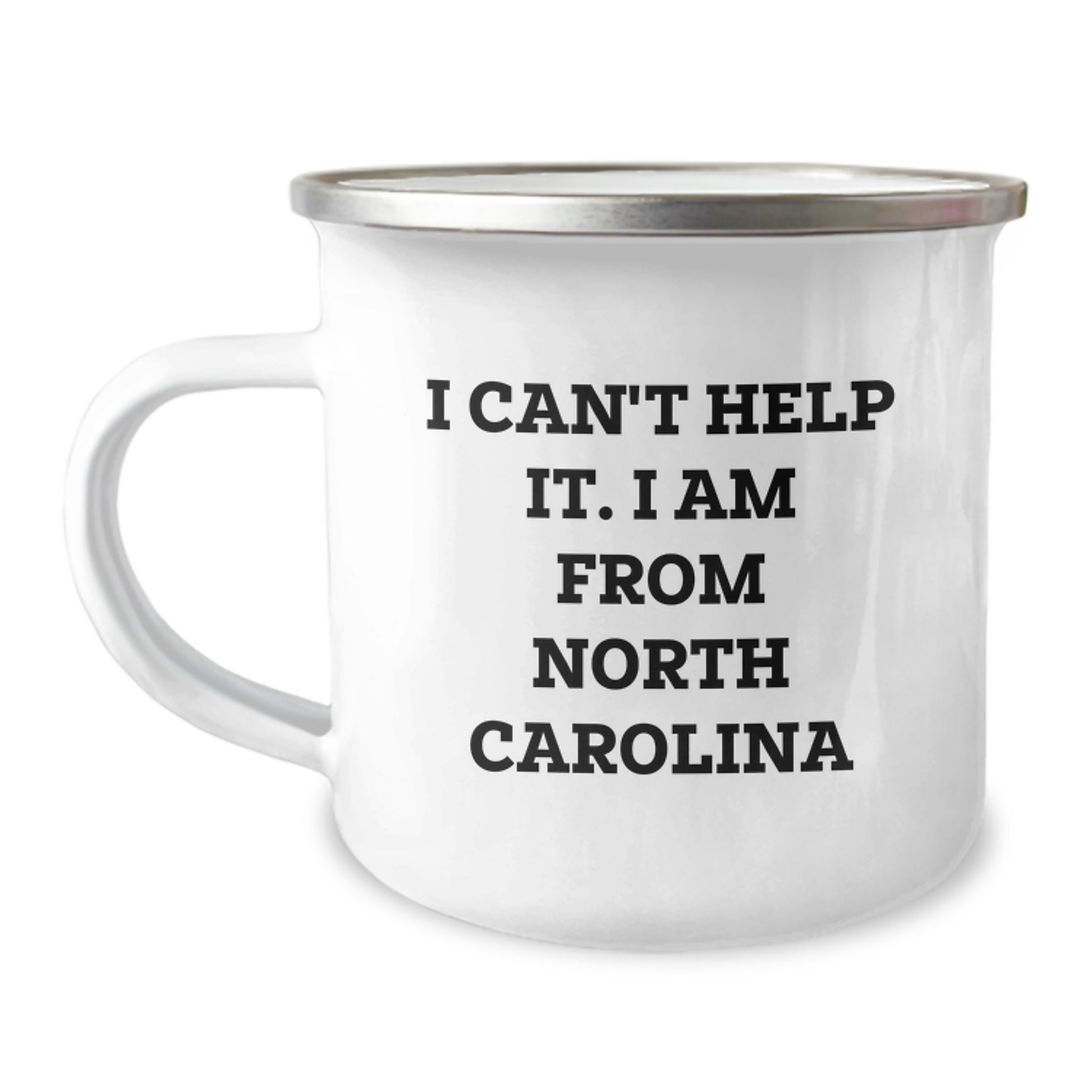 North Carolina Camping Mug Gifts from Friends and Family for Graduation, I Can't Help It. I Am From North Carolina - Funny Quote on Stainless Steel Enamel Mug - Image 1