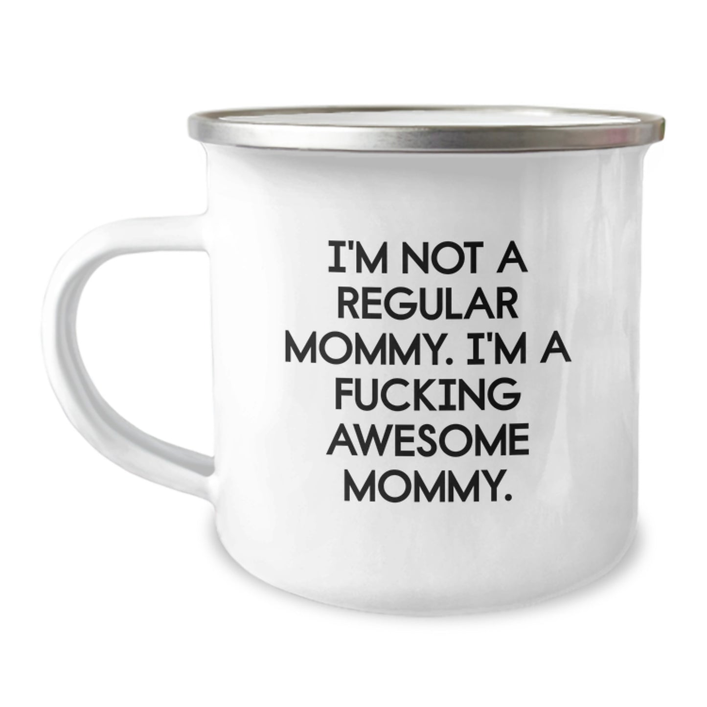 Funny Mommy Gifts, I'm Not A Regular Mommy. I'm A F--king Awesome Mommy. Stainless Steel Camping Mug for Graduation - Image 1