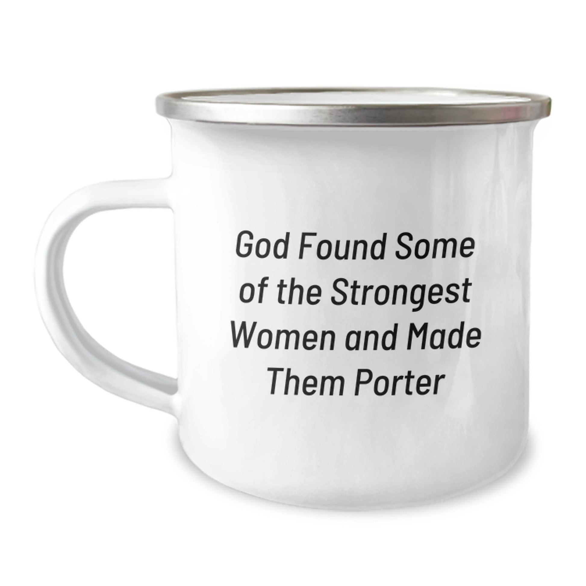 Funny Gifts from Men for Porter, Inspirational Camping Mug for Graduation, Quote: 'God Found Some Of The Strongest Women And Made Them Porter' - Image 1