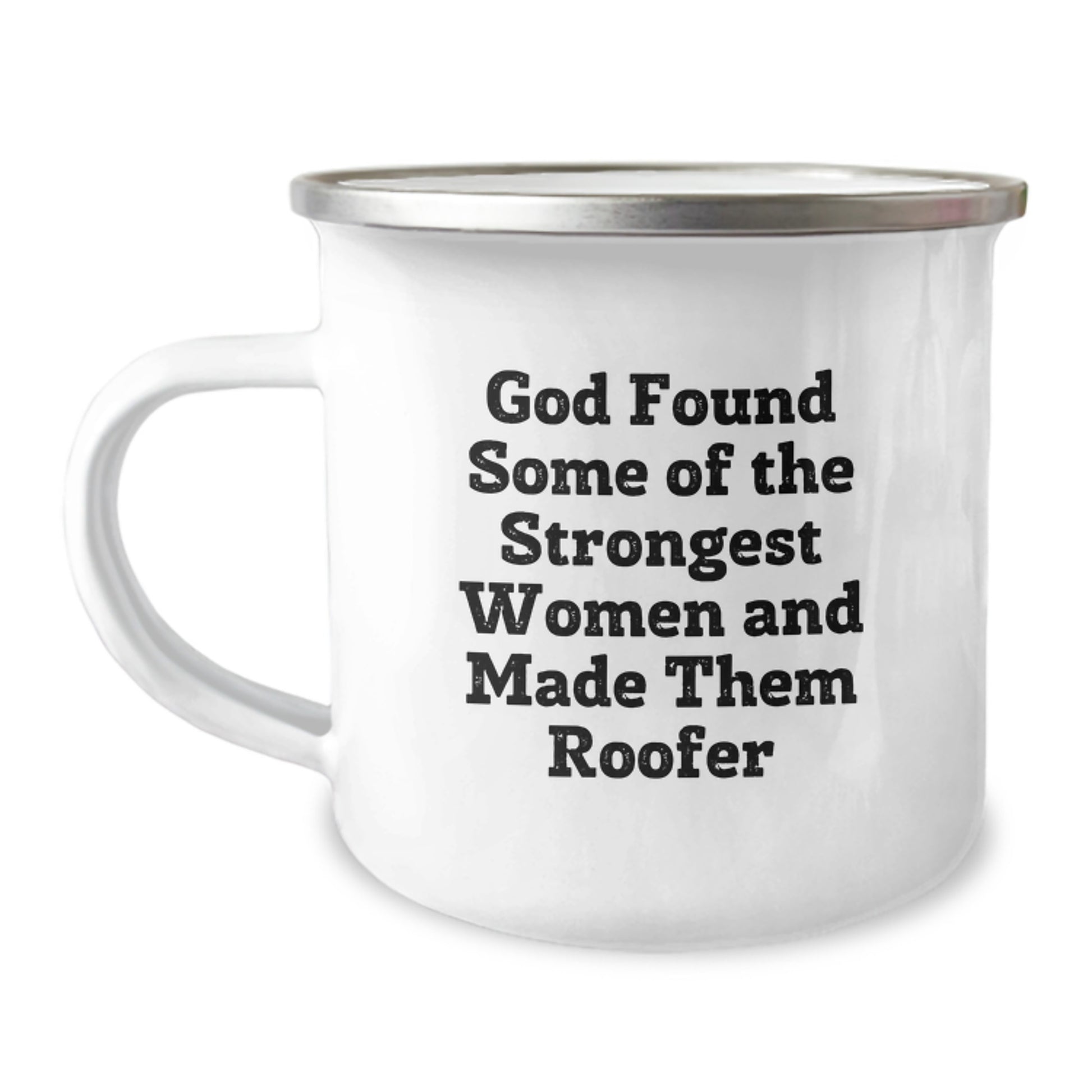 Roofer Gifts from Friends Birthday Unique Mugs with Funny Quote for Strong Women, God Found Some Strongest and Made Them Roofer, 12 oz Camping Mug with Enamel Finish - Image 1