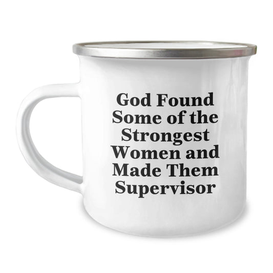 Funny Supervisor Gifts from Friends, Women, or Coworkers - 'God Found Some Of The Strongest Women And Made Them Supervisor' 12 oz Camping Mug - Image 1