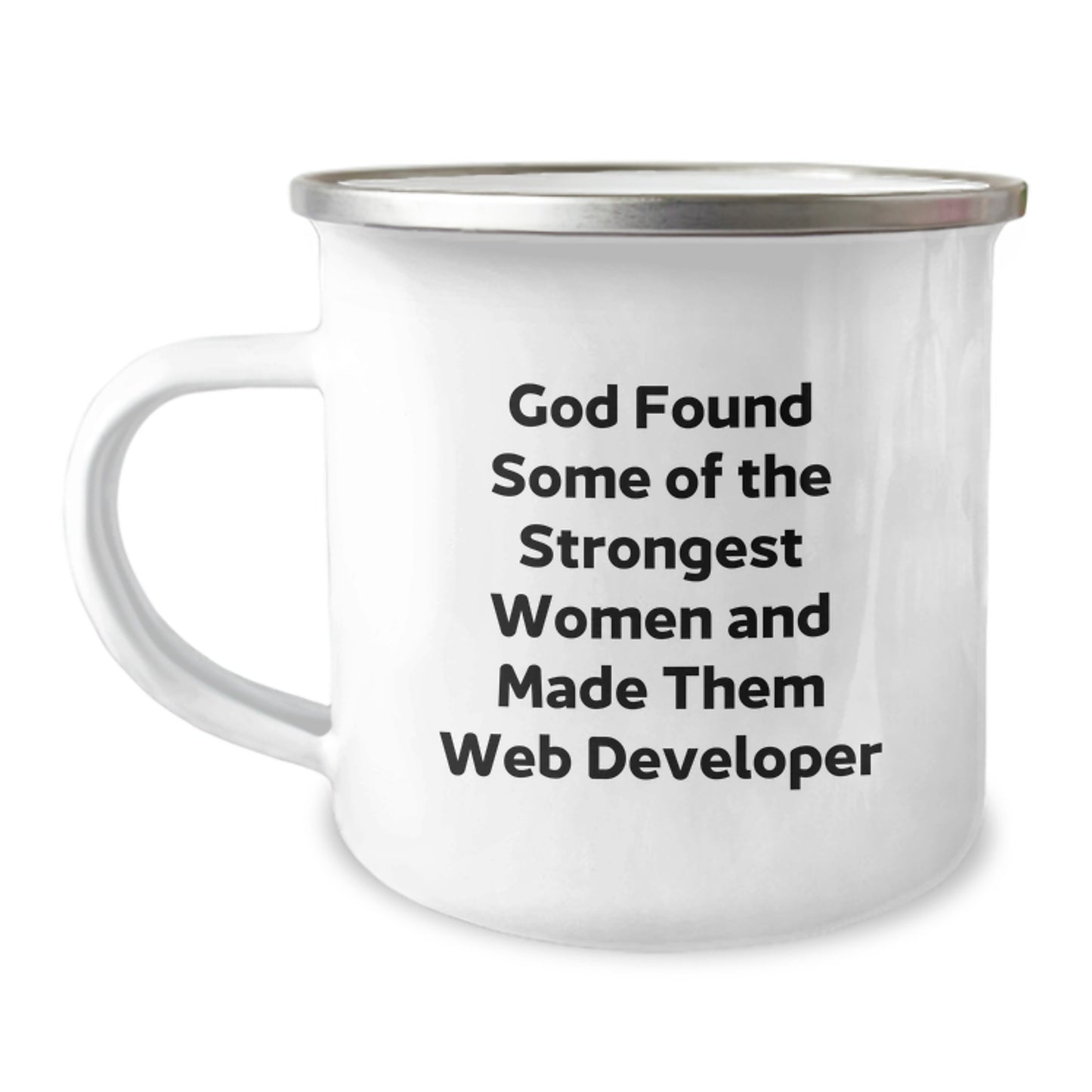 Funny Web Developer Gifts from Family for Graduation - 'God Found Some Of The Strongest Women And Made Them Web Developer' Camping Mug, 12 oz Stainless Steel with Enamel Finish - Image 1