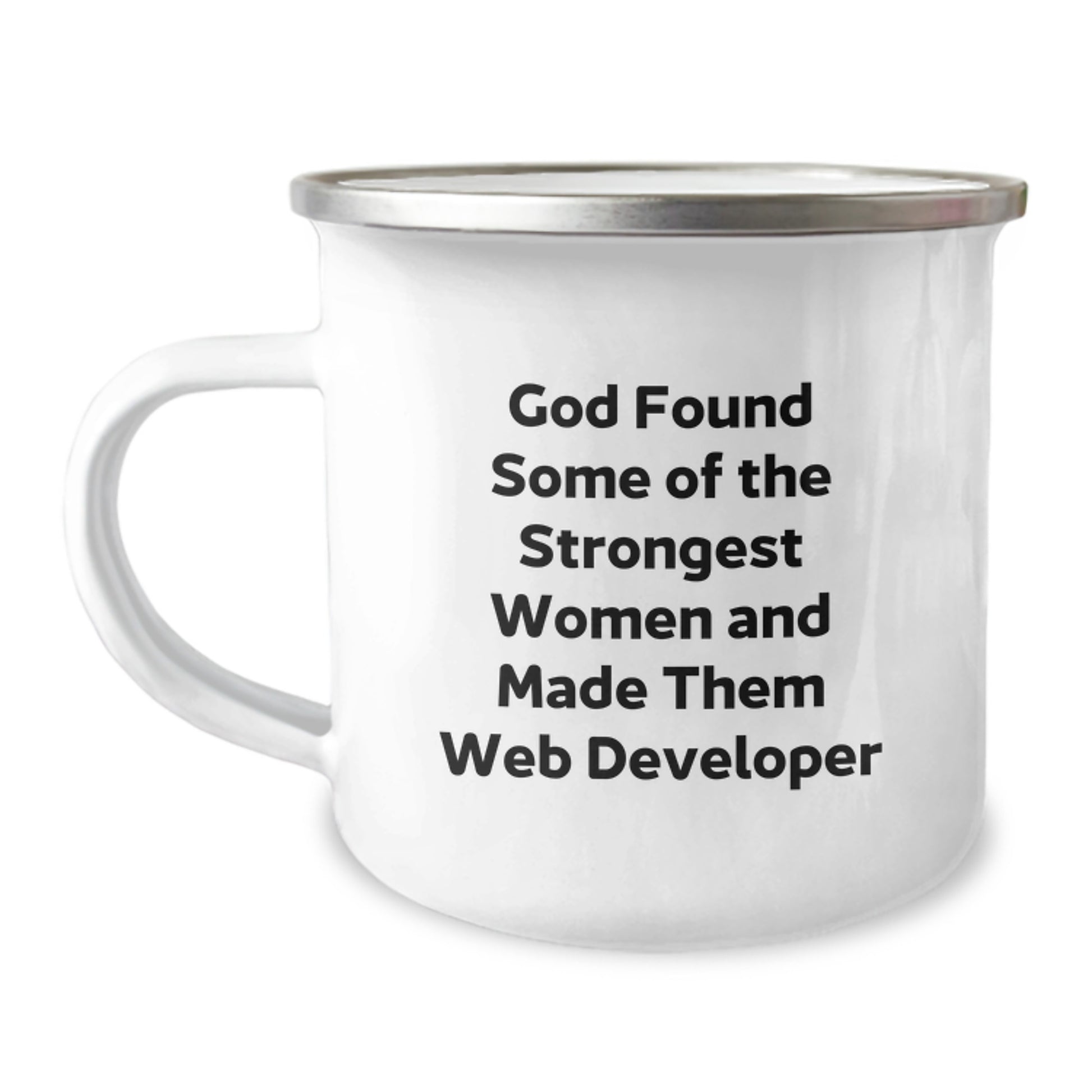 Funny Web Developer Gifts from Family for Graduation - 'God Found Some Of The Strongest Women And Made Them Web Developer' Camping Mug, 12 oz Stainless Steel with Enamel Finish - Image 1