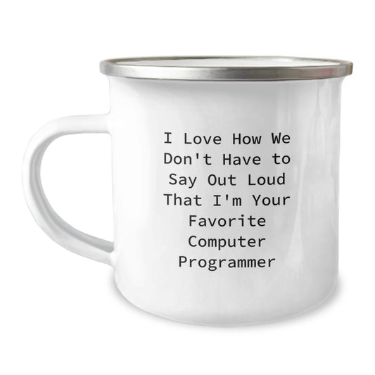Gifts from Friends for Computer Programmer's Graduation, Funny Quote 'I Love How We Don't Have To Say Out Loud That I'm Your Favorite', 12 oz Camping Mug, Stainless Steel with Enamel Finish - Image 1