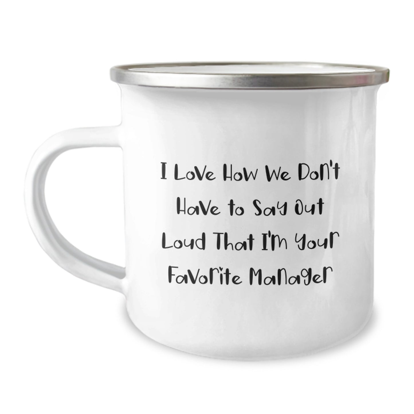 Funny Manager Gifts for Men, Women, Coworkers - Camping Mug with Quote 'I Love How We Don't Have To Say Out Loud That I'm Your Favorite Manager' for Graduation, Unique Gifts from Family, Friends - Image 1