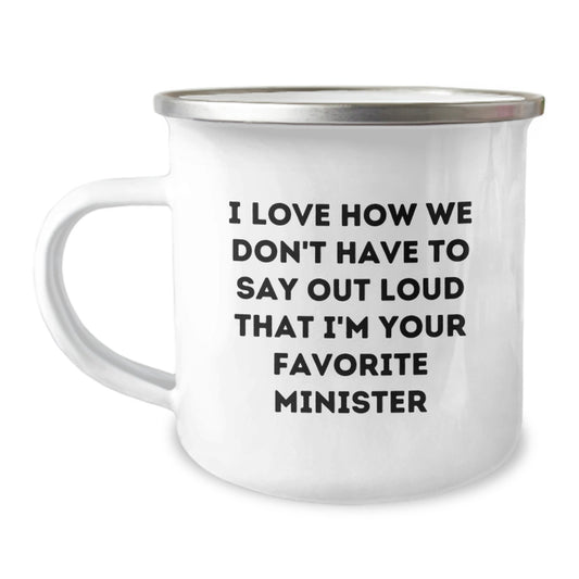 Funny Minister Gifts from Friends - I Love How We Don't Have To Say Out Loud That I'm Your Favorite Minister, 12 oz Camping Mug for Graduation - Image 1