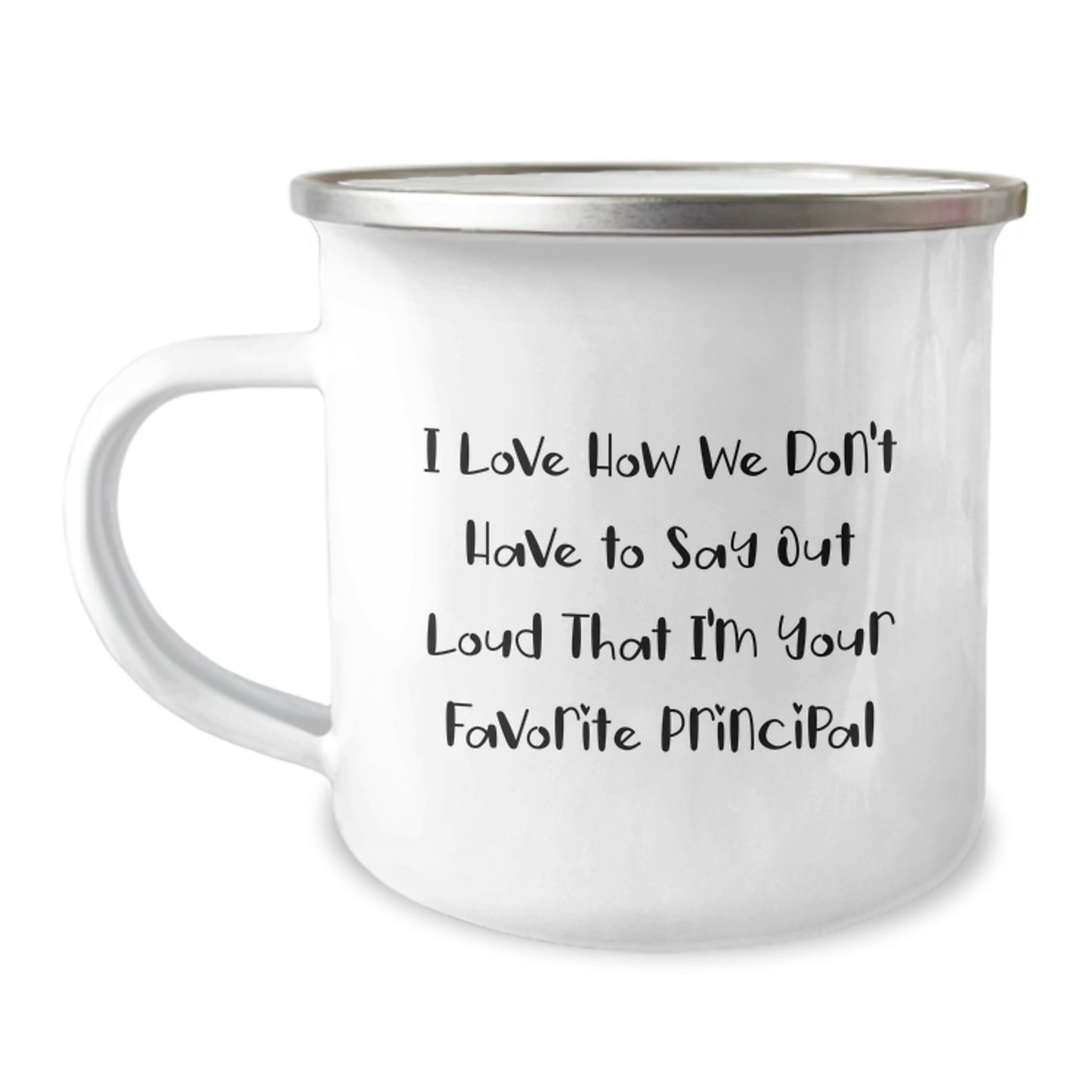 Funny Principal Gifts from Family, Unique Birthday Unique Gifts for Him, 'I Love How We Don't Have To Say Out Loud That I'm Your Favorite Principal' Stainless Steel Camping Mug - Image 1