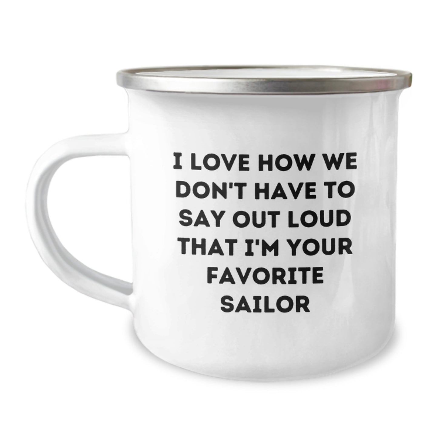 Funny Sailor Gifts from Friends to Favorite Sailors - I Love How We Don't Have To Say Out Loud That I'm Your Favorite Sailor Graduation Unique Gifts - Image 1