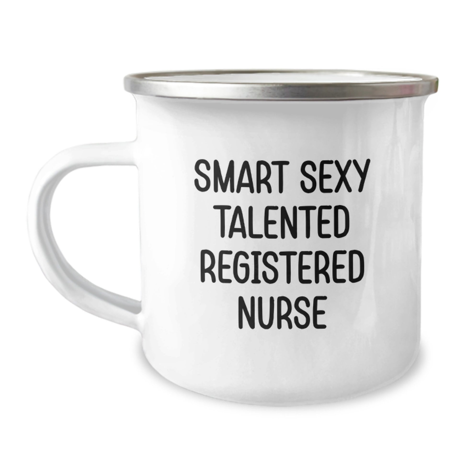 Smart Sexy Talented Registered Nurse Birthday Unique Gifts from Friends for Camping Mug, Funny Quote, 12 oz Stainless Steel Enamel Finish, Hand Wash Recommended - Image 1