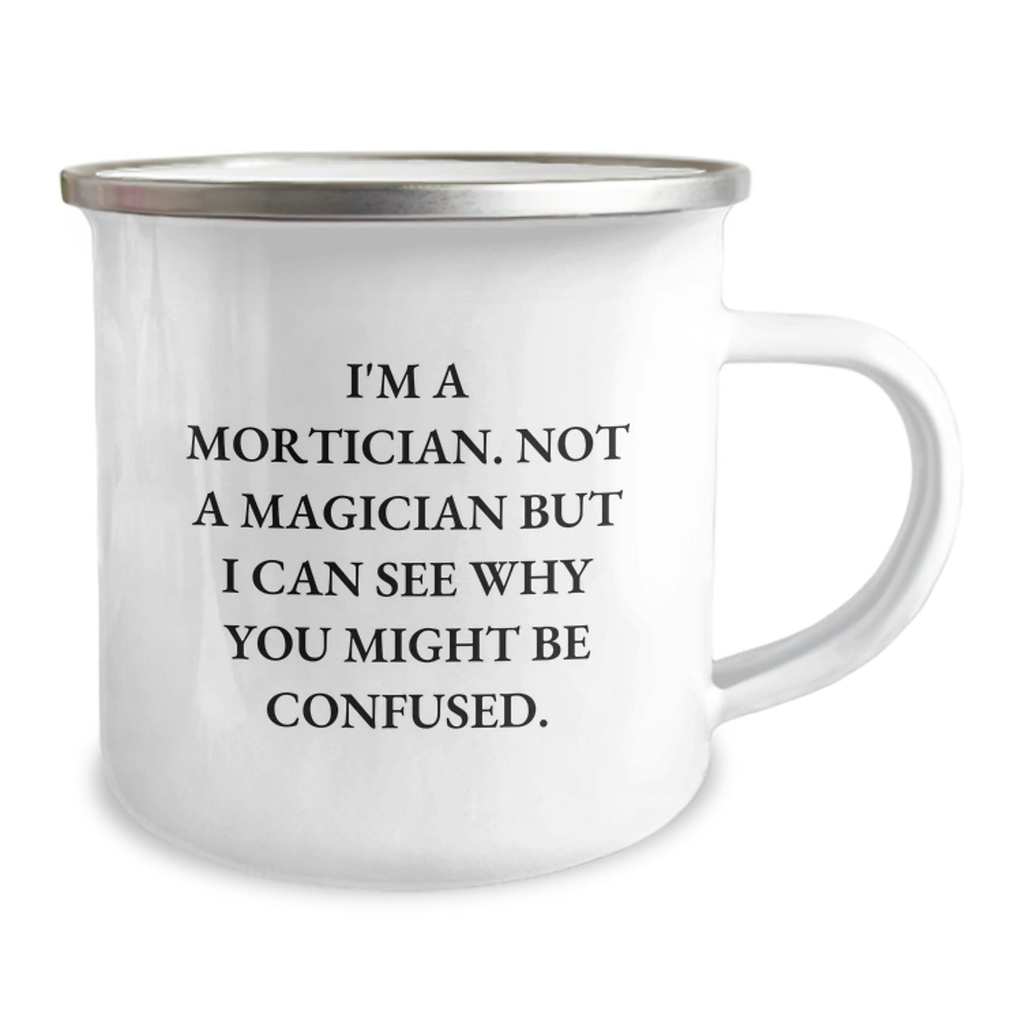 Mortician Gifts from Friends for Graduation Celebrations, Camping Mug with Funny Quote 'I'm A Mortician. Not A Magician But I Can See Why You Might Be Confused.' - Image 2