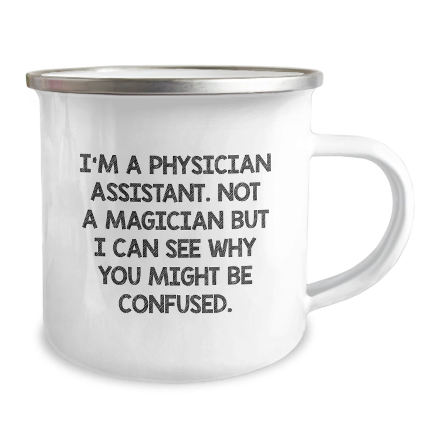 Funny Physician Assistant Gifts from Friends, Family, or Coworkers - 'I'm A Physician Assistant. Not A Magician But I Can See Why You Might Be Confused.' Camping Mug for Graduation - Image 2