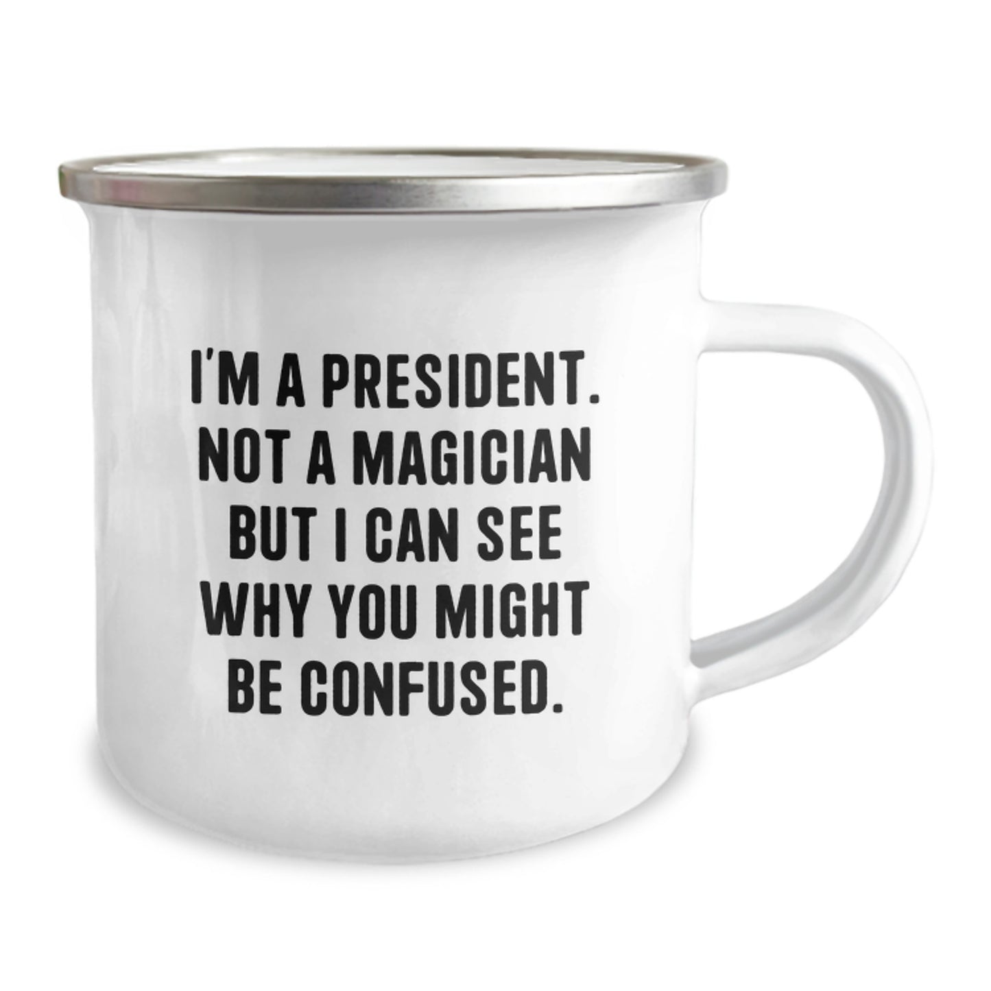 Funny President Camping Mug Gifts for Men, Women, or Friends - 'I'm A President. Not A Magician But I Can See Why You Might Be Confused.' Graduation Unique Gifts from Family, Coworkers, or Friends - Image 2