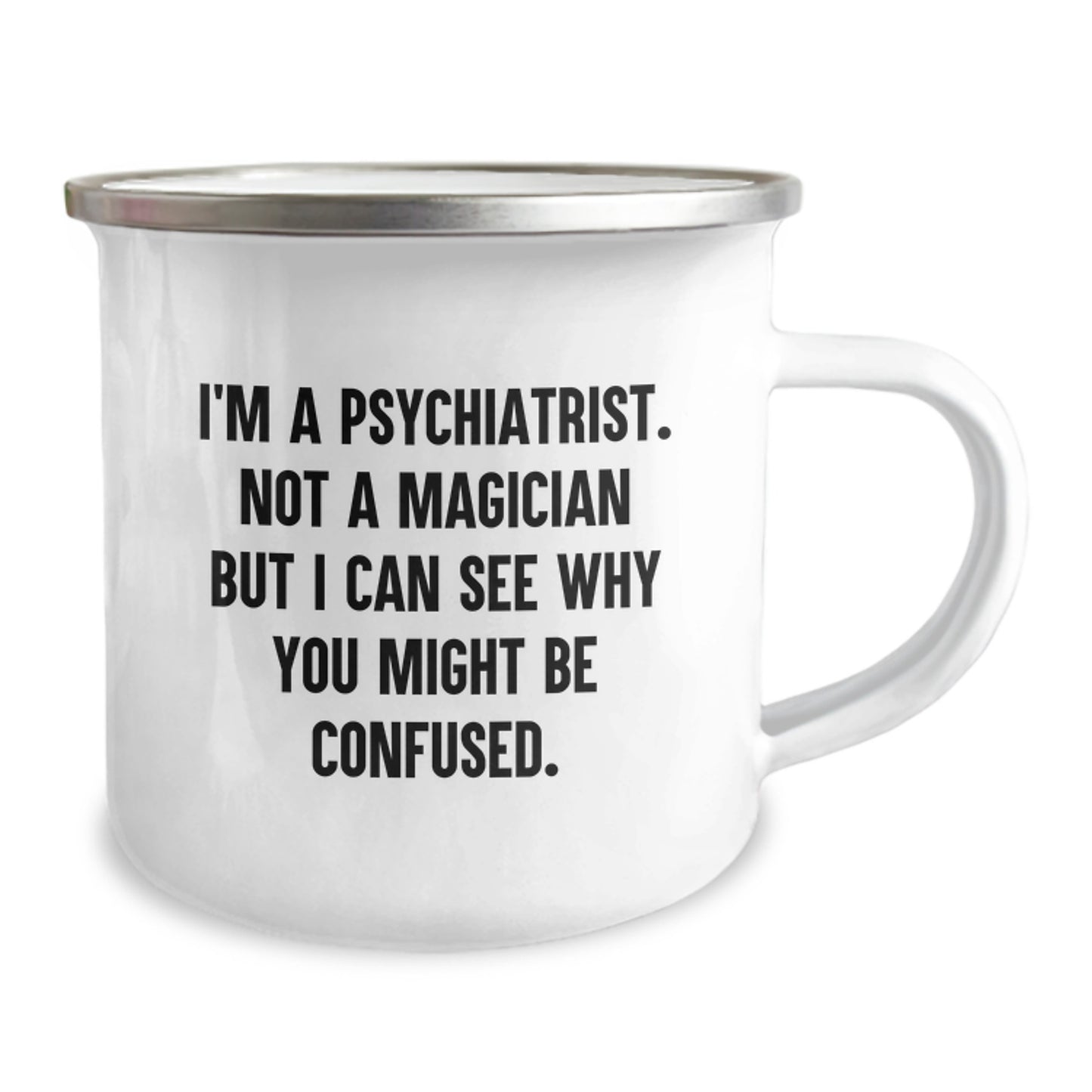 Gifts from Friends to Psychiatrist, Funny Camping Mug for Graduation, 'I'm A Psychiatrist. Not A Magician But I Can See Why You Might Be Confused.', Unique Gifts for Men - Image 2