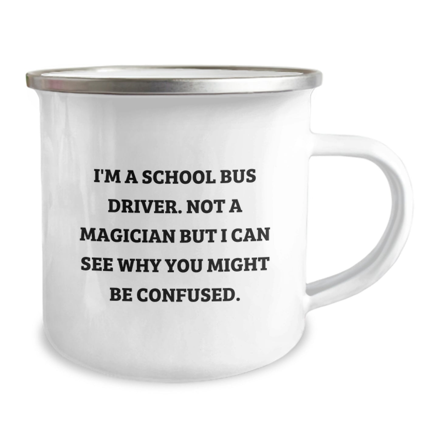 Funny Gifts from Friends for School Bus Driver - Men Camping Mug, I'm A School Bus Driver. Not A Magician But I Can See Why You Might Be Confused. Christmas Unique Gifts, Unique School Bus Driver - Image 2