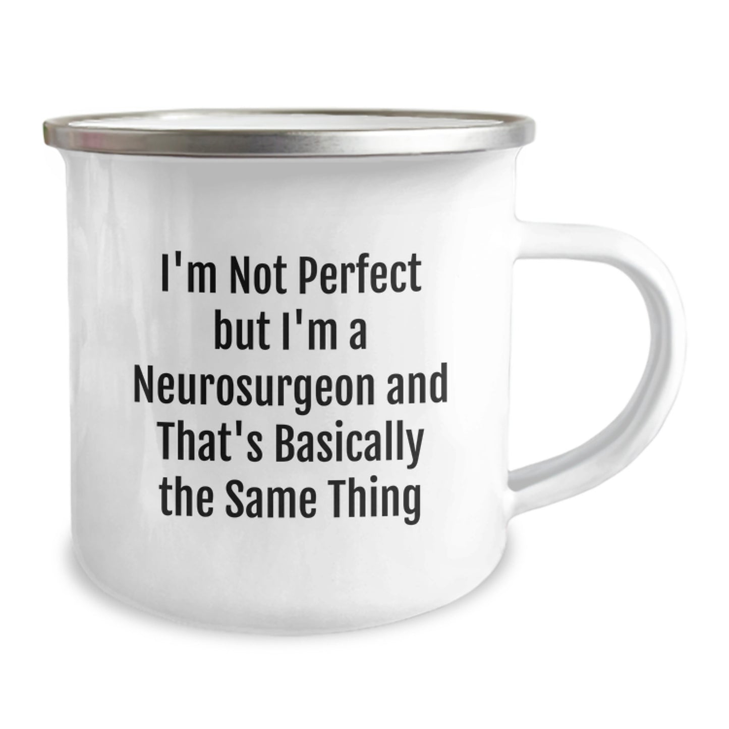 Funny Neurosurgeon Gifts - I'm Not Perfect But I'm A Neurosurgeon And That's Basically The Same Thing, Camping Mug for Birthday, Gifts from Men to Neurosurgeon Friends - Image 2
