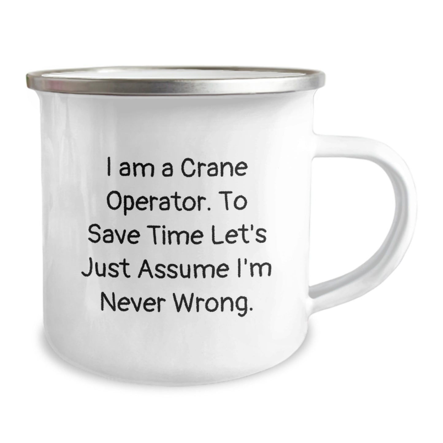 Funny Crane Operator Gifts, Birthday Presents for Men, Women, Friends, Coworkers, Family - 'I Am A Crane Operator. To Save Time Let's Just Assume I'm Never Wrong.' Stainless Steel Camping Mug - Image 2