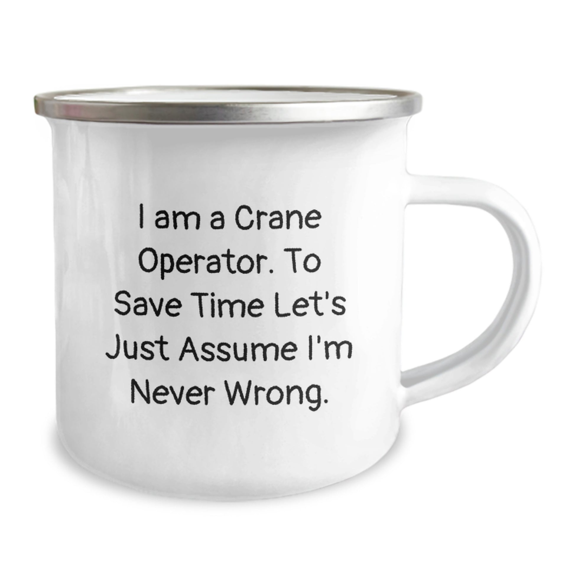 Funny Crane Operator Gifts, Birthday Presents for Men, Women, Friends, Coworkers, Family - 'I Am A Crane Operator. To Save Time Let's Just Assume I'm Never Wrong.' Stainless Steel Camping Mug - Image 2